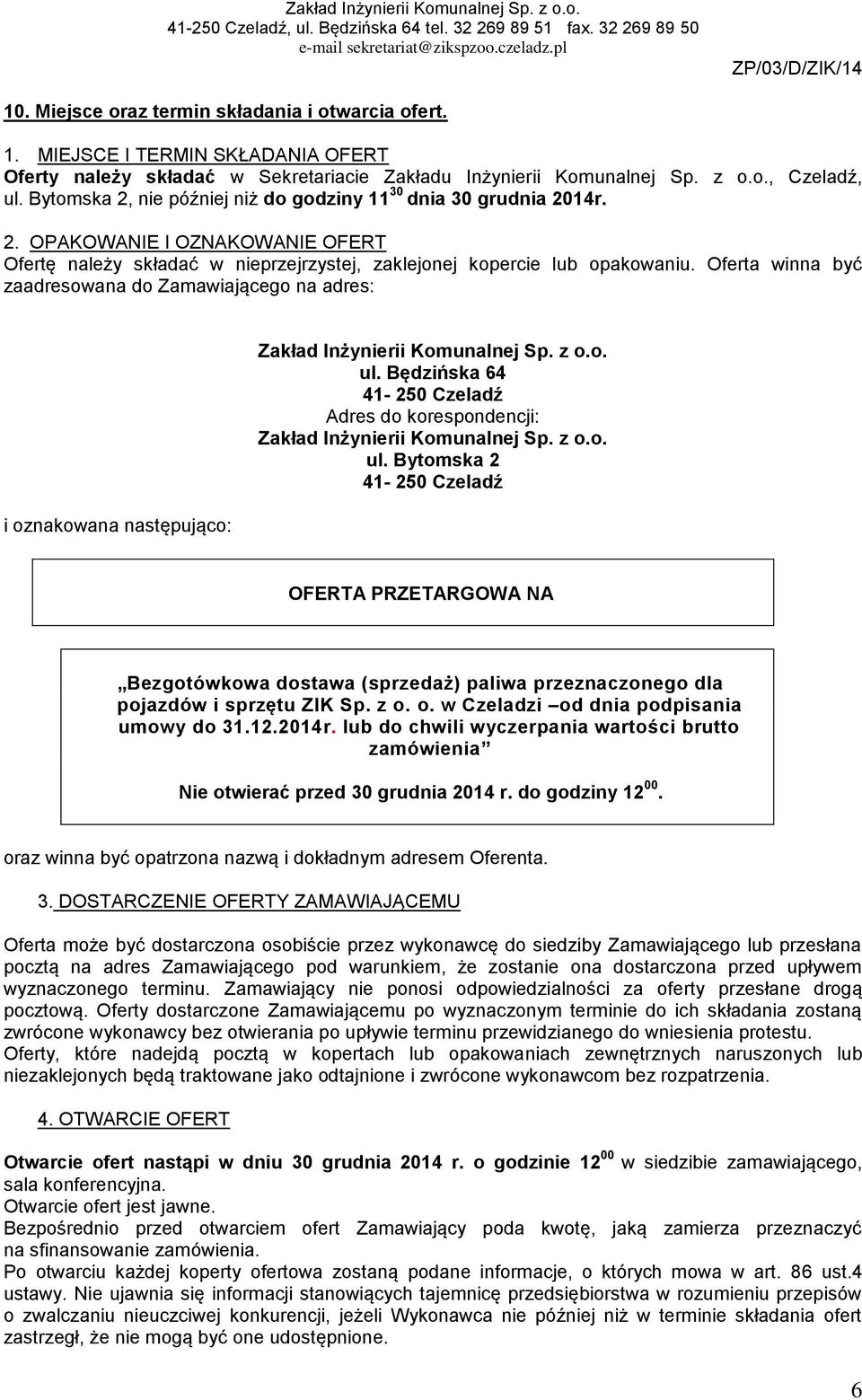 Oferta winna być zaadresowana do Zamawiającego na adres: i oznakowana następująco: Zakład Inżynierii Komunalnej Sp. z o.o. ul.