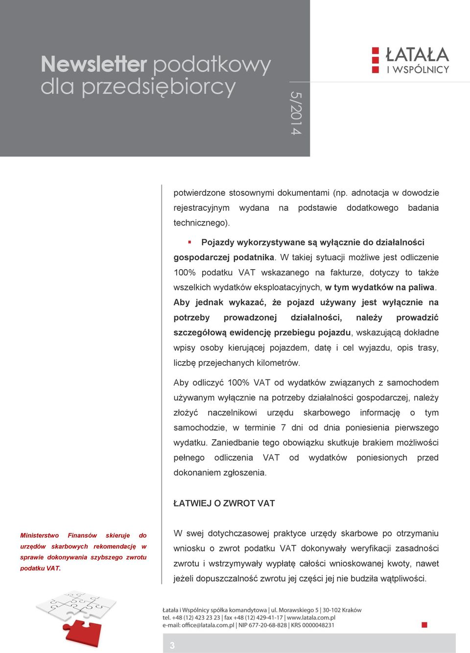 W takiej sytuacji możliwe jest odliczenie 100% podatku VAT wskazanego na fakturze, dotyczy to także wszelkich wydatków eksploatacyjnych, w tym wydatków na paliwa.