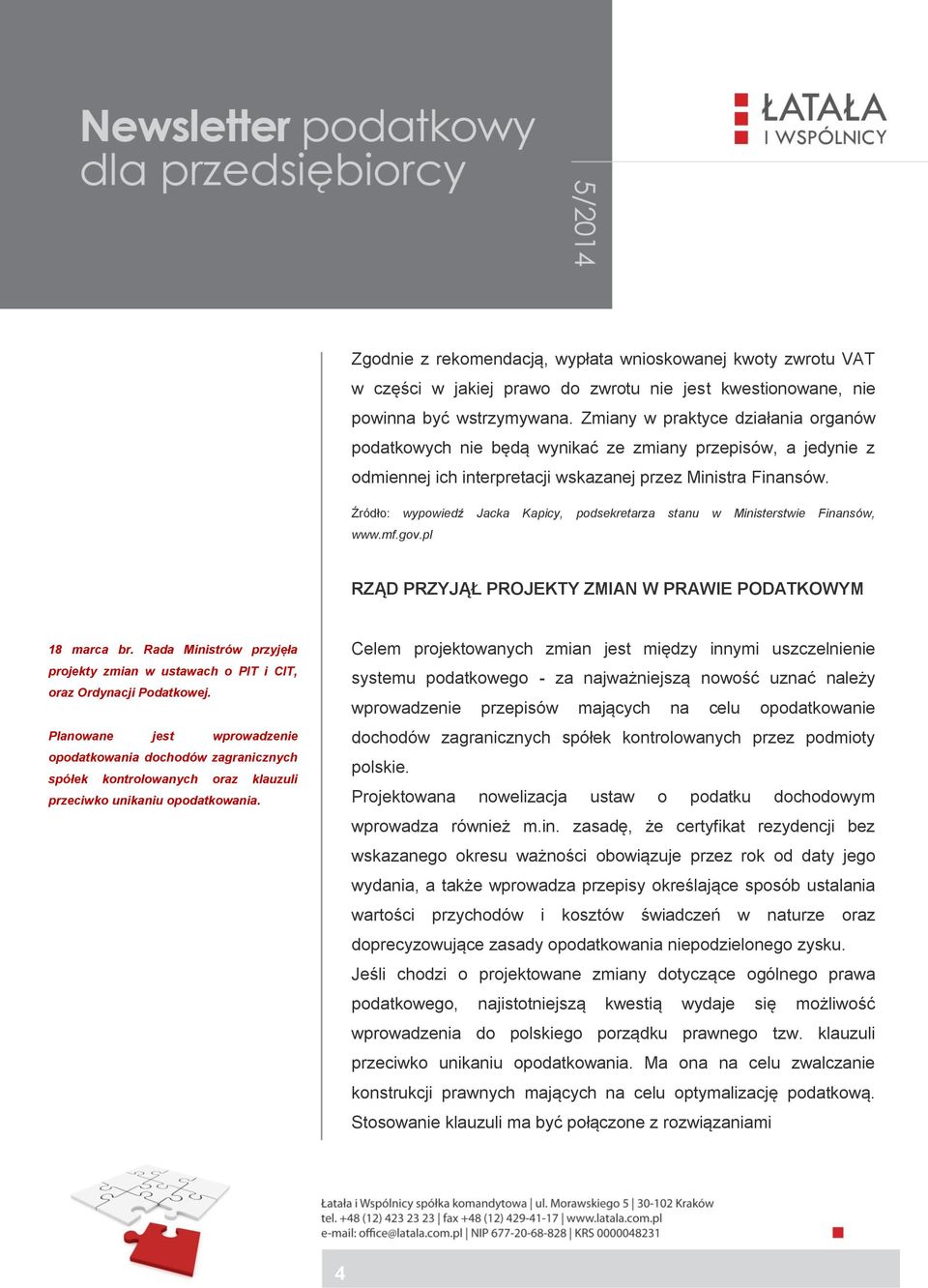 Źródło: wypowiedź Jacka Kapicy, podsekretarza stanu w Ministerstwie Finansów, www.mf.gov.pl RZĄD PRZYJĄŁ PROJEKTY ZMIAN W PRAWIE PODATKOWYM 18 marca br.