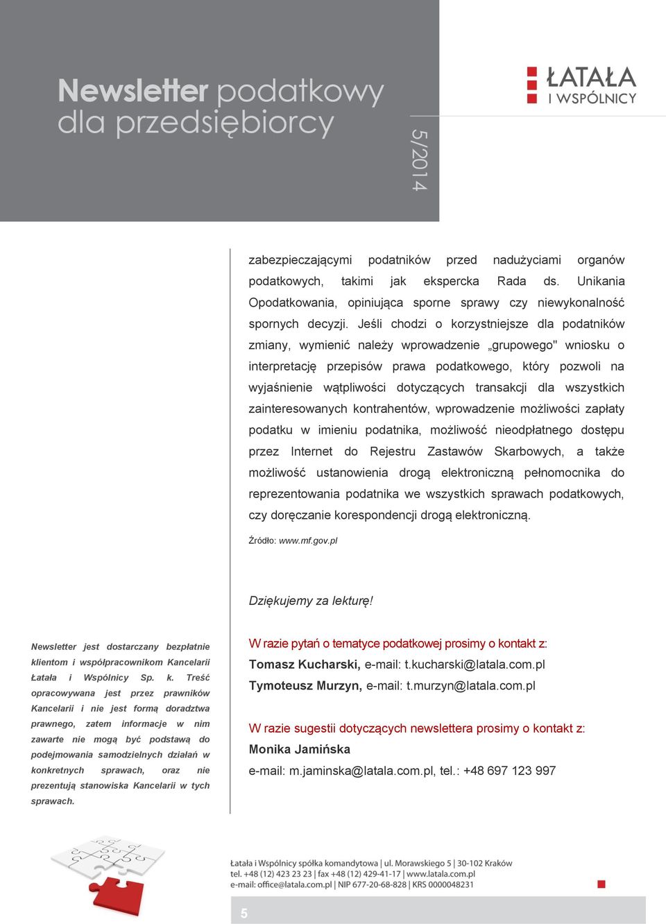 transakcji dla wszystkich zainteresowanych kontrahentów, wprowadzenie możliwości zapłaty podatku w imieniu podatnika, możliwość nieodpłatnego dostępu przez Internet do Rejestru Zastawów Skarbowych, a