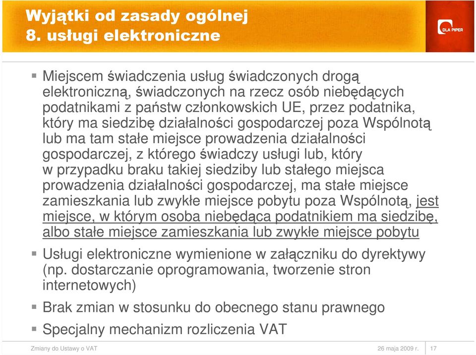 działalności gospodarczej poza Wspólnotą lub ma tam stałe miejsce prowadzenia działalności gospodarczej, z którego świadczy usługi lub, który w przypadku braku takiej siedziby lub stałego miejsca