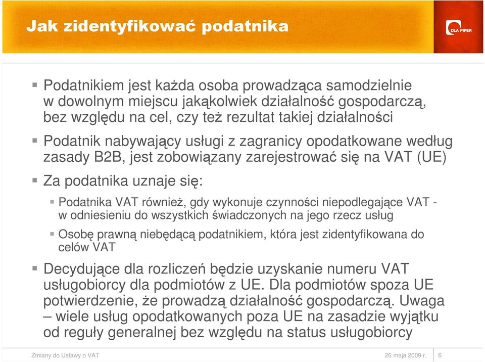 niepodlegające VAT - w odniesieniu do wszystkich świadczonych na jego rzecz usług Osobę prawną niebędącą podatnikiem, która jest zidentyfikowana do celów VAT Decydujące dla rozliczeń będzie uzyskanie