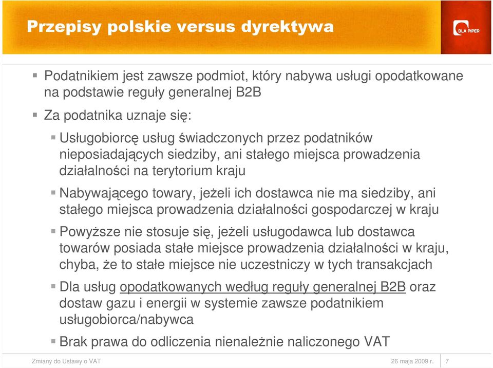 działalności gospodarczej w kraju PowyŜsze nie stosuje się, jeŝeli usługodawca lub dostawca towarów posiada stałe miejsce prowadzenia działalności w kraju, chyba, Ŝe to stałe miejsce nie uczestniczy