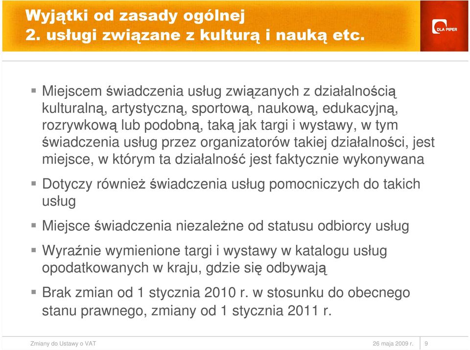 usług przez organizatorów takiej działalności, jest miejsce, w którym ta działalność jest faktycznie wykonywana Dotyczy równieŝświadczenia usług pomocniczych do takich usług