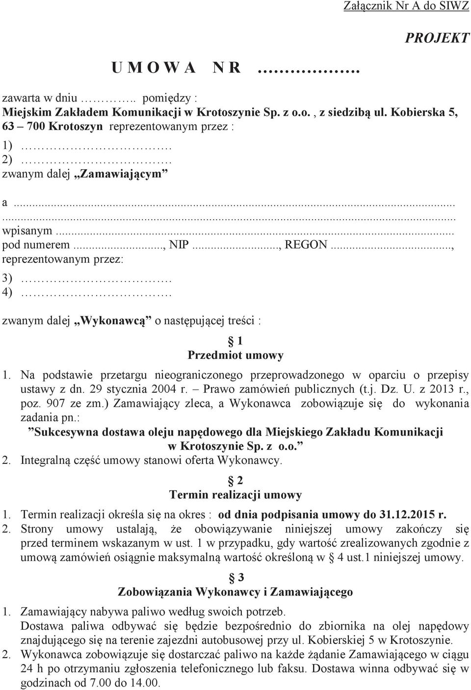 Na podstawie przetargu nieograniczonego przeprowadzonego w oparciu o przepisy ustawy z dn. 29 stycznia 2004 r. Prawo zamówie publicznych (t.j. Dz. U. z 2013 r., poz. 907 ze zm.