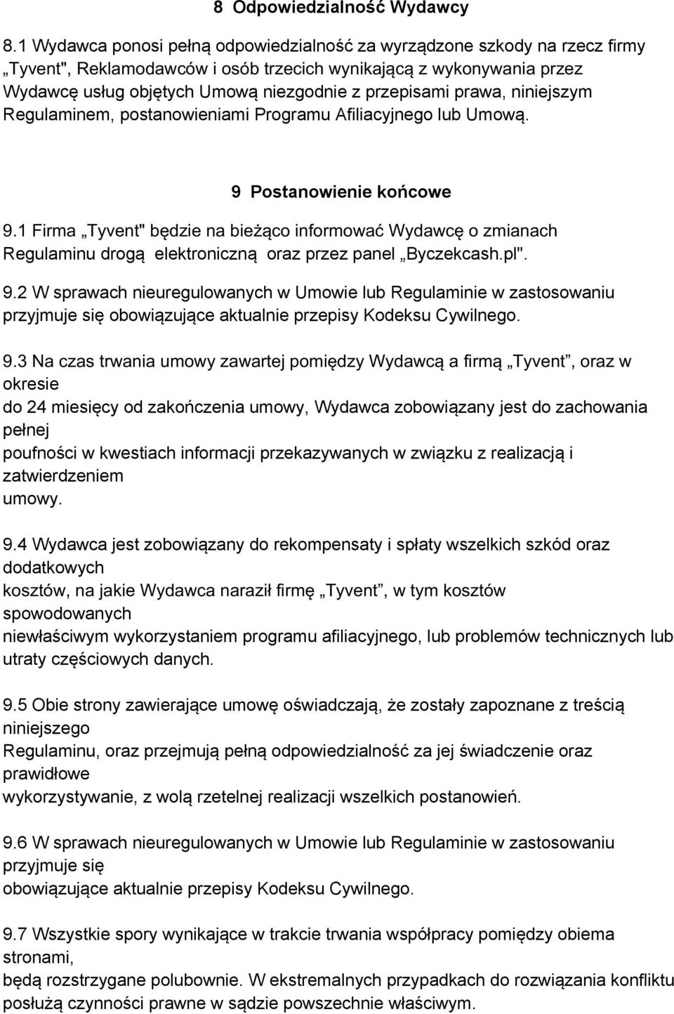 prawa, niniejszym Regulaminem, postanowieniami Programu Afiliacyjnego lub Umową. 9 Postanowienie końcowe 9.
