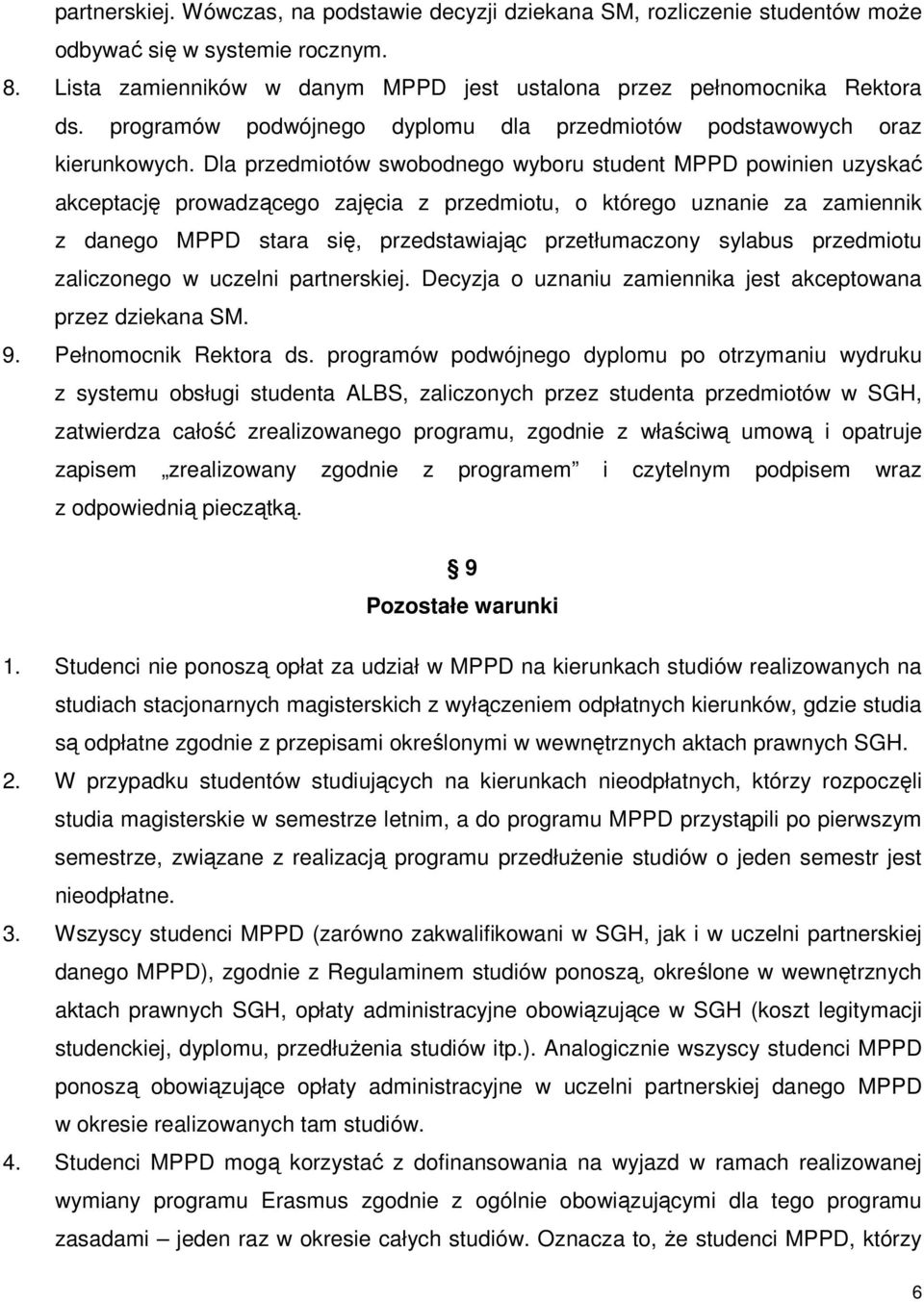 Dla przedmiotów swobodnego wyboru student MPPD powinien uzyskać akceptację prowadzącego zajęcia z przedmiotu, o którego uznanie za zamiennik z danego MPPD stara się, przedstawiając przetłumaczony