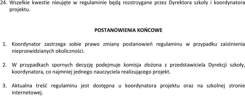 Koordynator zastrzega sobie prawo zmiany postanowień regulaminu w przypadku zaistnienia nieprzewidzianych okoliczności. 2.