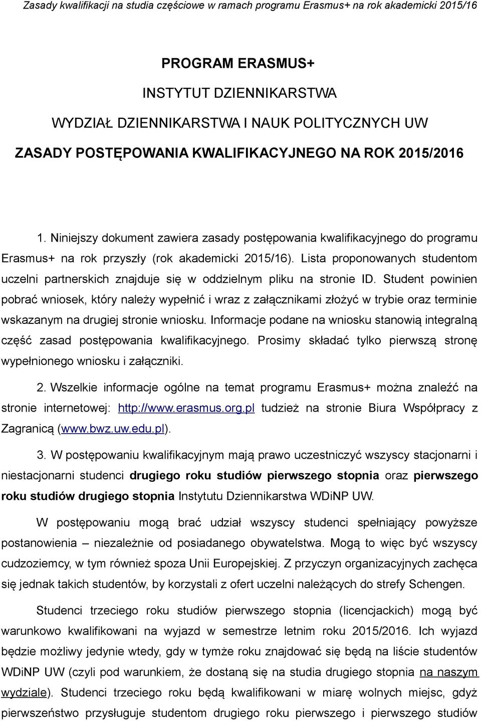 Lista proponowanych studentom uczelni partnerskich znajduje się w oddzielnym pliku na stronie ID.