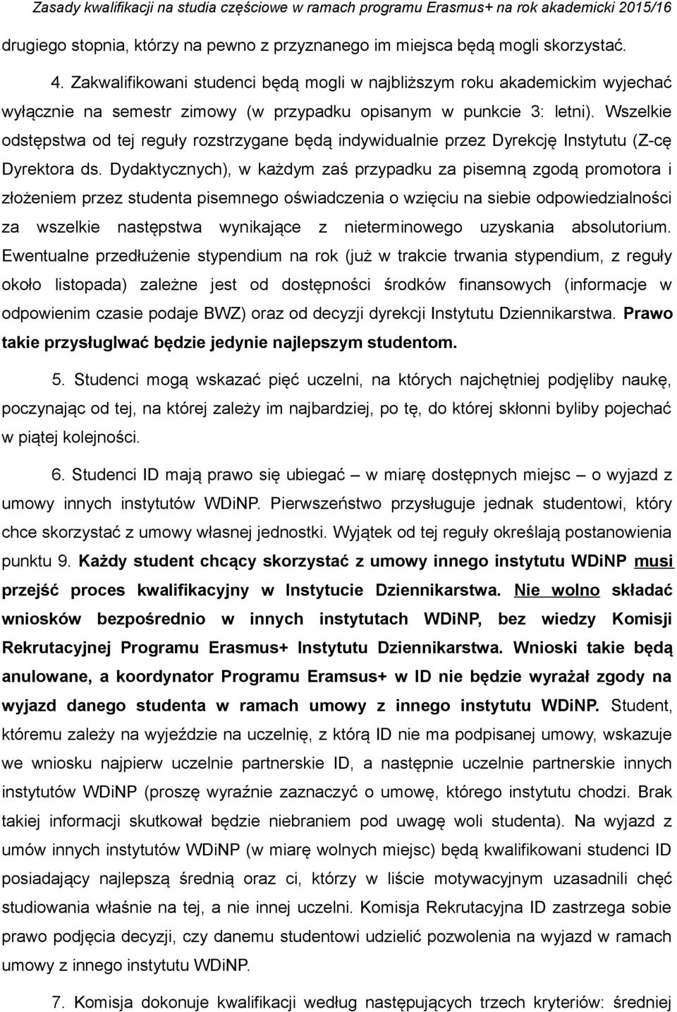 Wszelkie odstępstwa od tej reguły rozstrzygane będą indywidualnie przez Dyrekcję Instytutu (Z-cę Dyrektora ds.