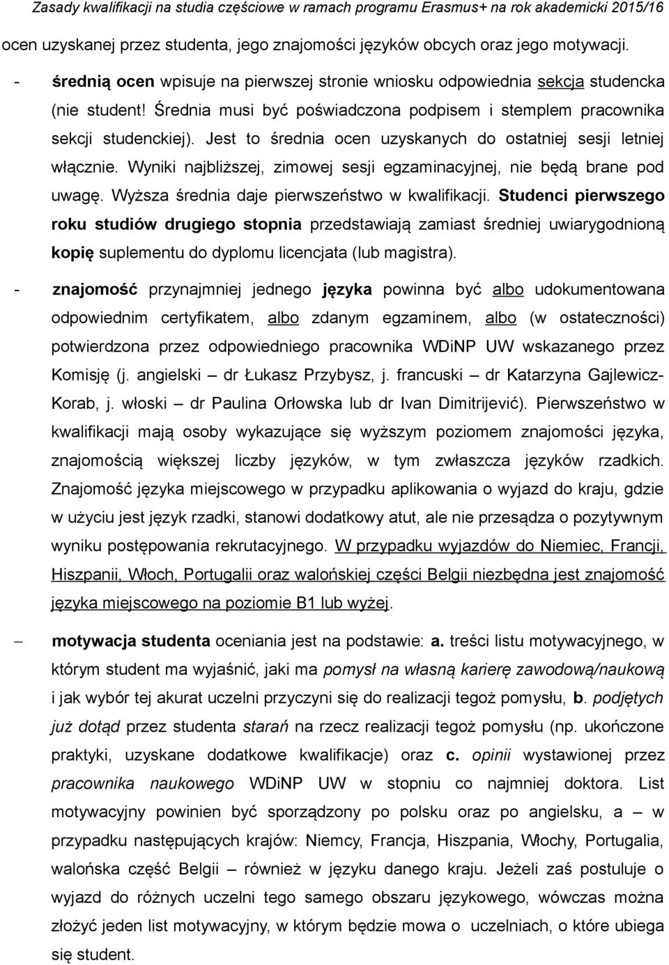 Wyniki najbliższej, zimowej sesji egzaminacyjnej, nie będą brane pod uwagę. Wyższa średnia daje pierwszeństwo w kwalifikacji.
