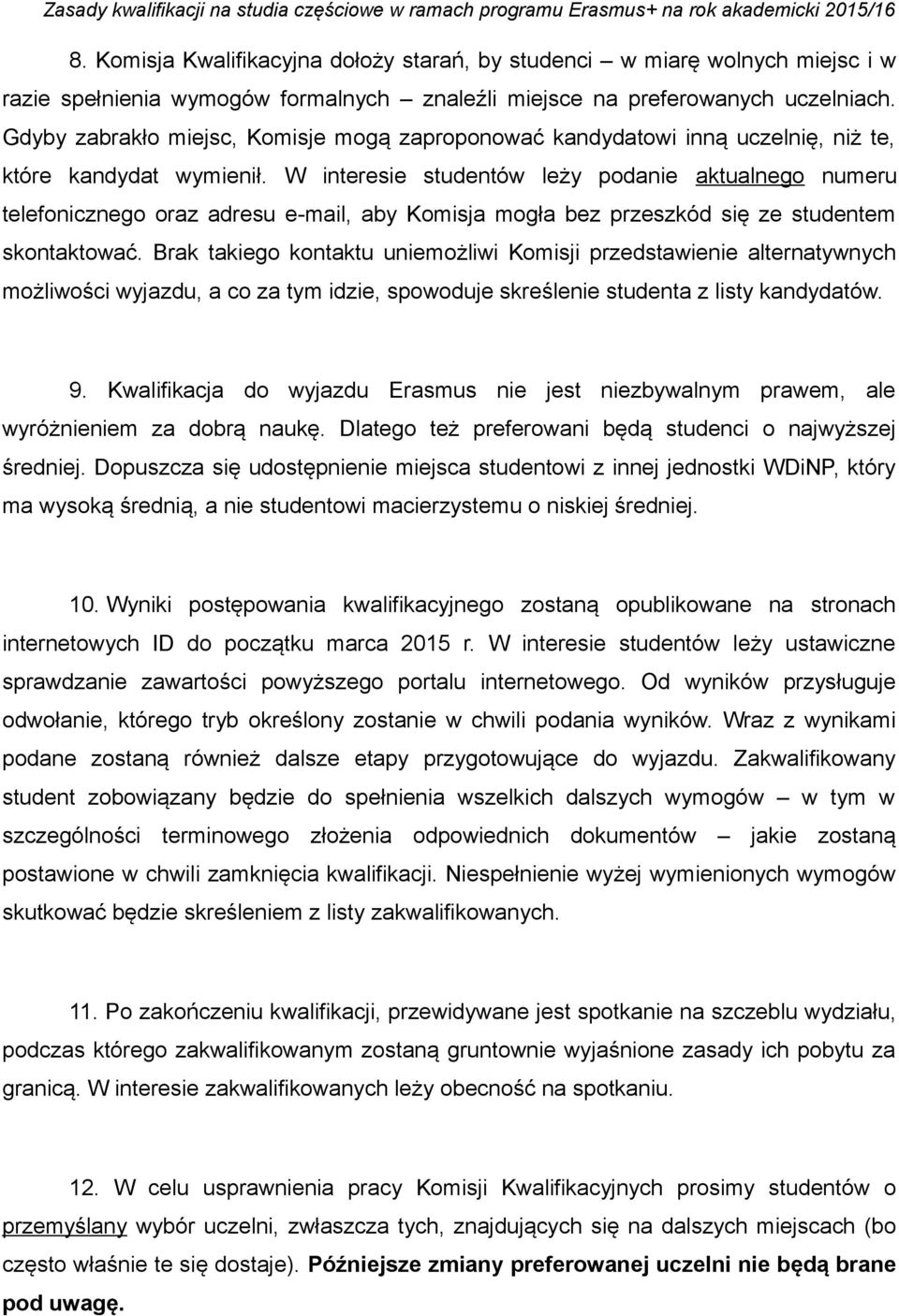 W interesie studentów leży podanie aktualnego numeru telefonicznego oraz adresu e-mail, aby Komisja mogła bez przeszkód się ze studentem skontaktować.