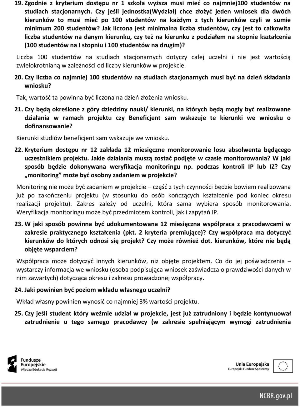 Jak liczona jest minimalna liczba studentów, czy jest to całkowita liczba studentów na danym kierunku, czy też na kierunku z podziałem na stopnie kształcenia (100 studentów na I stopniu i 100