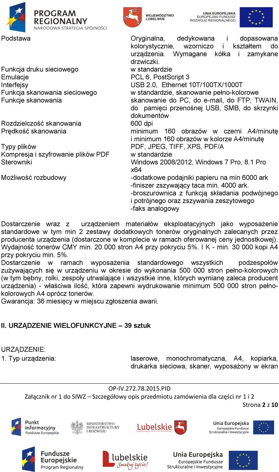 0, Ethernet 10T/100TX/1000T Funkcja skanowania sieciowego Funkcje skanowania Rozdzielczość skanowania Prędkość skanowania Typy plików Kompresja i szyfrowanie plików PDF Sterowniki Możliwość rozbudowy