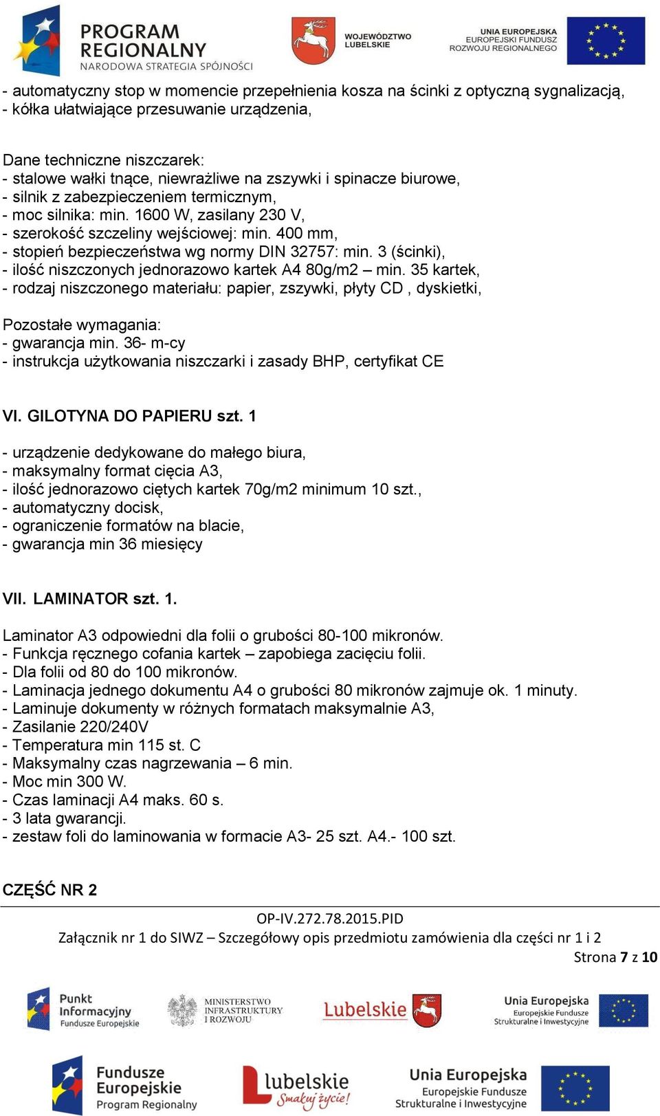 400 mm, - stopień bezpieczeństwa wg normy DIN 32757: min. 3 (ścinki), - ilość niszczonych jednorazowo kartek A4 80g/m2 min.