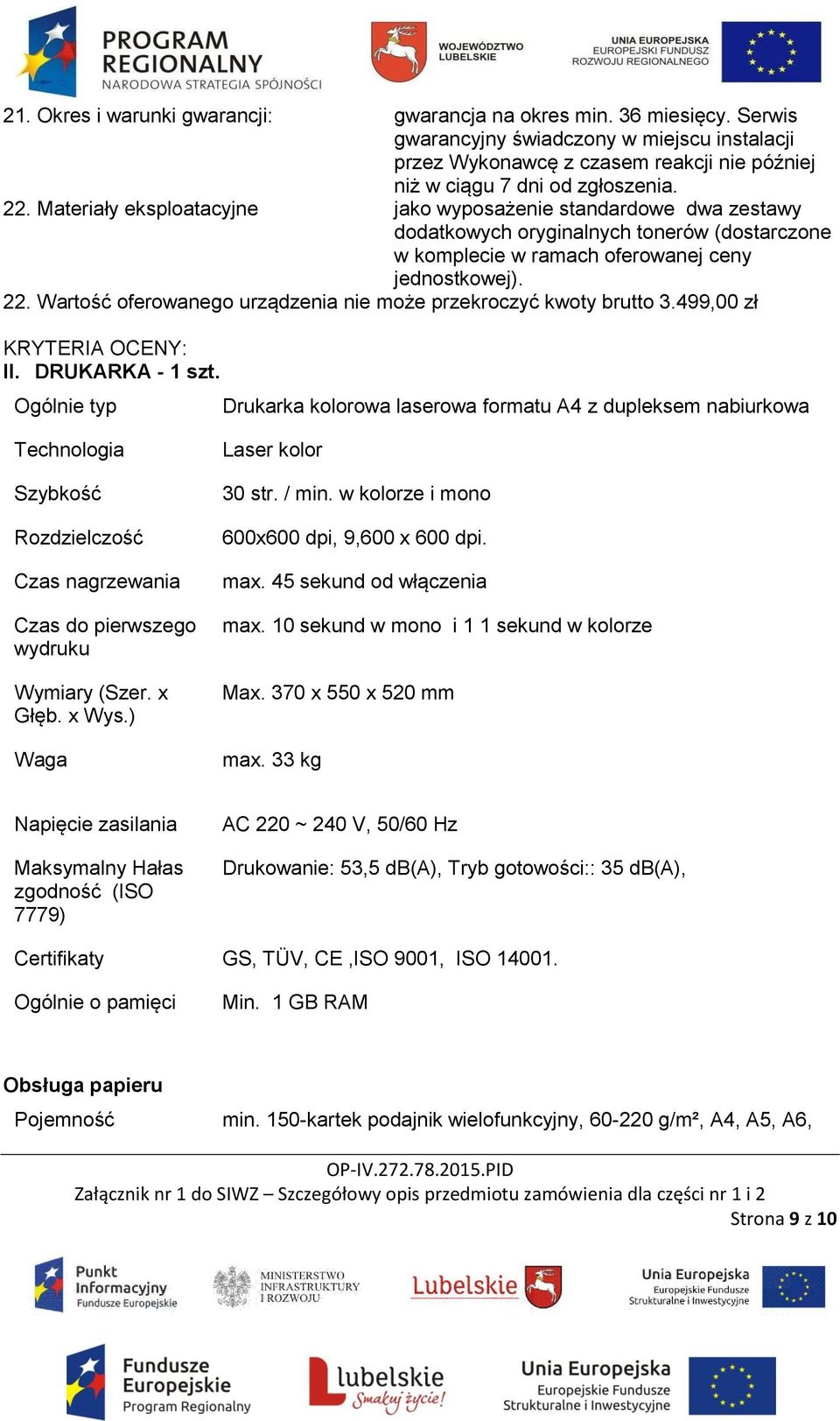 Wartość oferowanego urządzenia nie może przekroczyć kwoty brutto 3.499,00 zł KRYTERIA OCENY: II. DRUKARKA - 1 szt.