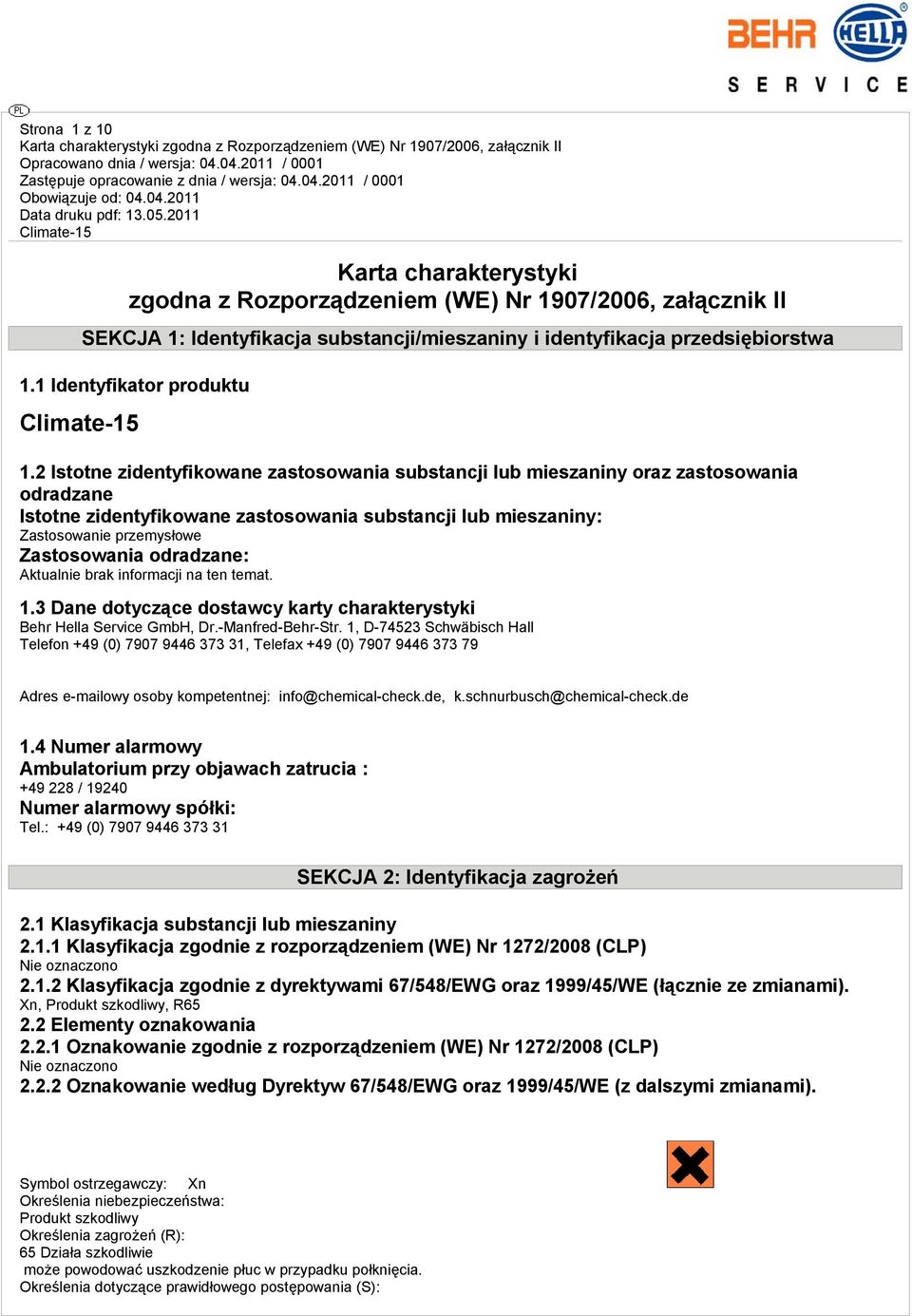 2 Istotne zidentyfikowane zastosowania substancji lub mieszaniny oraz zastosowania odradzane Istotne zidentyfikowane zastosowania substancji lub mieszaniny: Zastosowanie przemysłowe Zastosowania