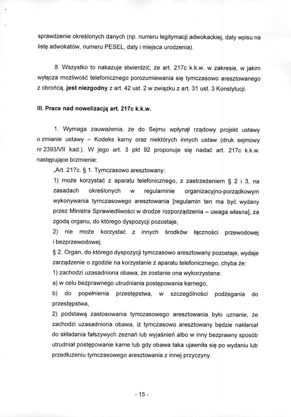 Wymaga zauwazenia, ze do Sejmu wpfynql rz^dowy projekt ustawy 0 zmianie ustawy - Kodeks karny oraz niektoryeh innych ustaw (druk sejmowy nr2393/vii kad.). W jego art. 3 pkt 92 proponuje si? nadac art.