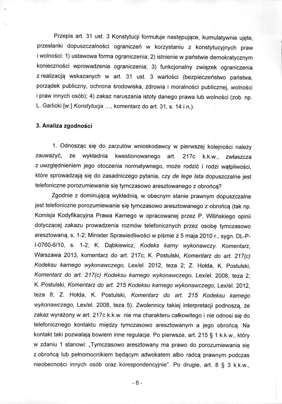 demokratycznym koniecznosci wprowadzenia ograniczenia; 3) funkcjonalny zwiqzek ograniczenia z realizacj^ wskazanych w art. 31 ust.