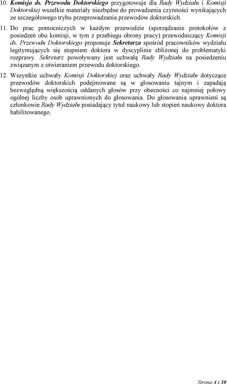 doktorskich. 11. Do prac pomocniczych w każdym przewodzie (sporządzanie protokołów z posiedzeń obu komisji, w tym z przebiegu obrony pracy) przewodniczący Komisji ds.