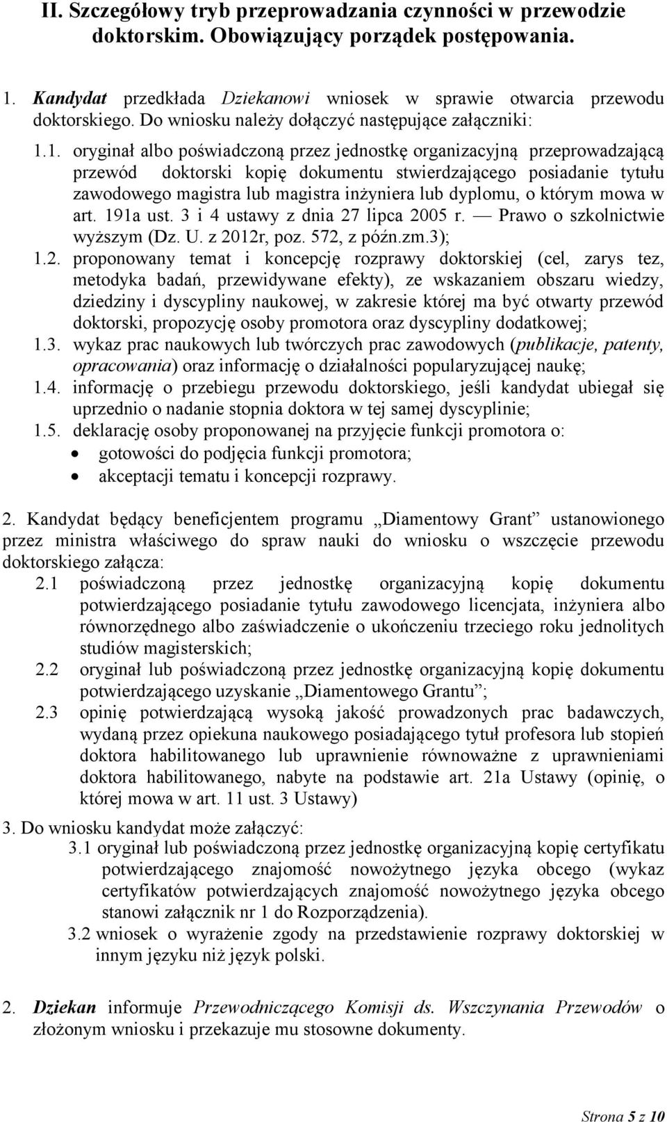 1. oryginał albo poświadczoną przez jednostkę organizacyjną przeprowadzającą przewód doktorski kopię dokumentu stwierdzającego posiadanie tytułu zawodowego magistra lub magistra inżyniera lub