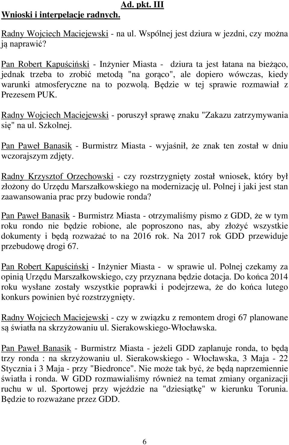 Będzie w tej sprawie rozmawiał z Prezesem PUK. Radny Wojciech Maciejewski - poruszył sprawę znaku "Zakazu zatrzymywania się" na ul. Szkolnej.