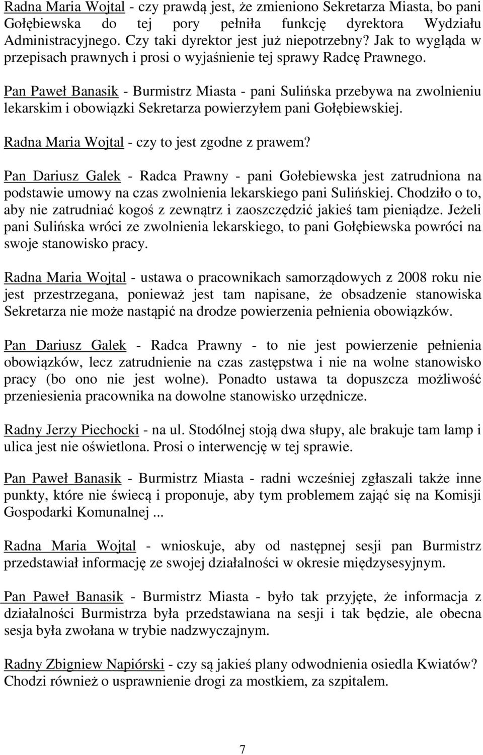 Pan Paweł Banasik - Burmistrz Miasta - pani Sulińska przebywa na zwolnieniu lekarskim i obowiązki Sekretarza powierzyłem pani Gołębiewskiej. Radna Maria Wojtal - czy to jest zgodne z prawem?