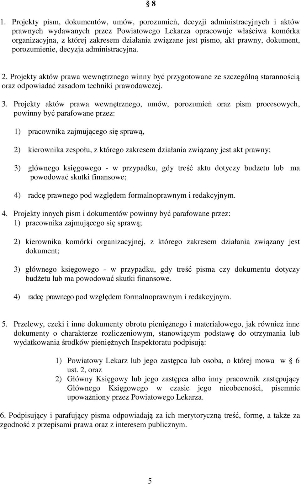 Projekty aktów prawa wewnętrznego winny być przygotowane ze szczególną starannością oraz odpowiadać zasadom techniki prawodawczej. 3.