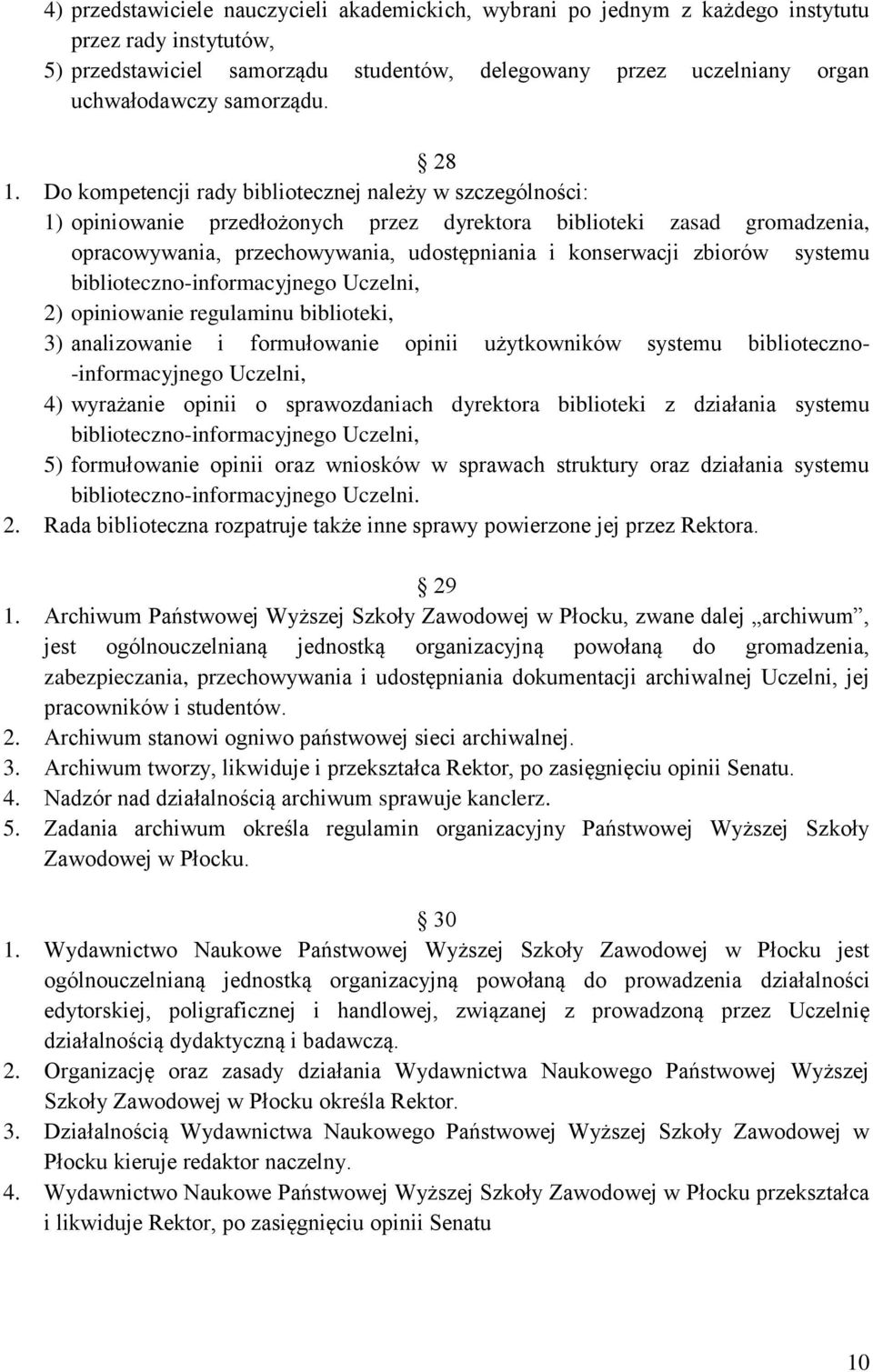 Do kompetencji rady bibliotecznej należy w szczególności: 1) opiniowanie przedłożonych przez dyrektora biblioteki zasad gromadzenia, opracowywania, przechowywania, udostępniania i konserwacji zbiorów