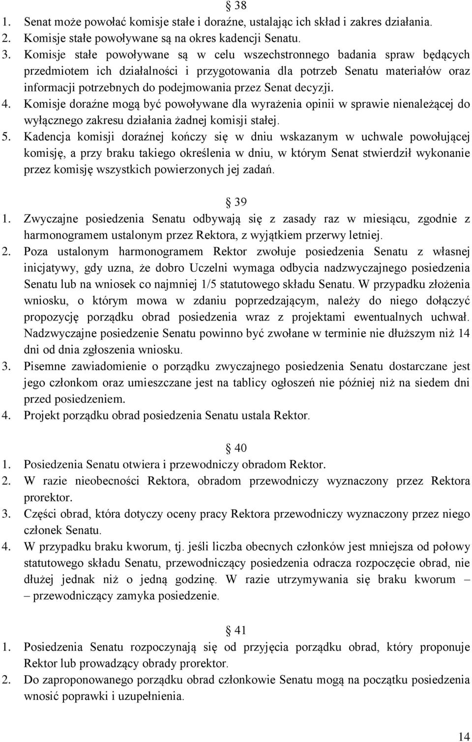 Senat decyzji. 4. Komisje doraźne mogą być powoływane dla wyrażenia opinii w sprawie nienależącej do wyłącznego zakresu działania żadnej komisji stałej. 5.