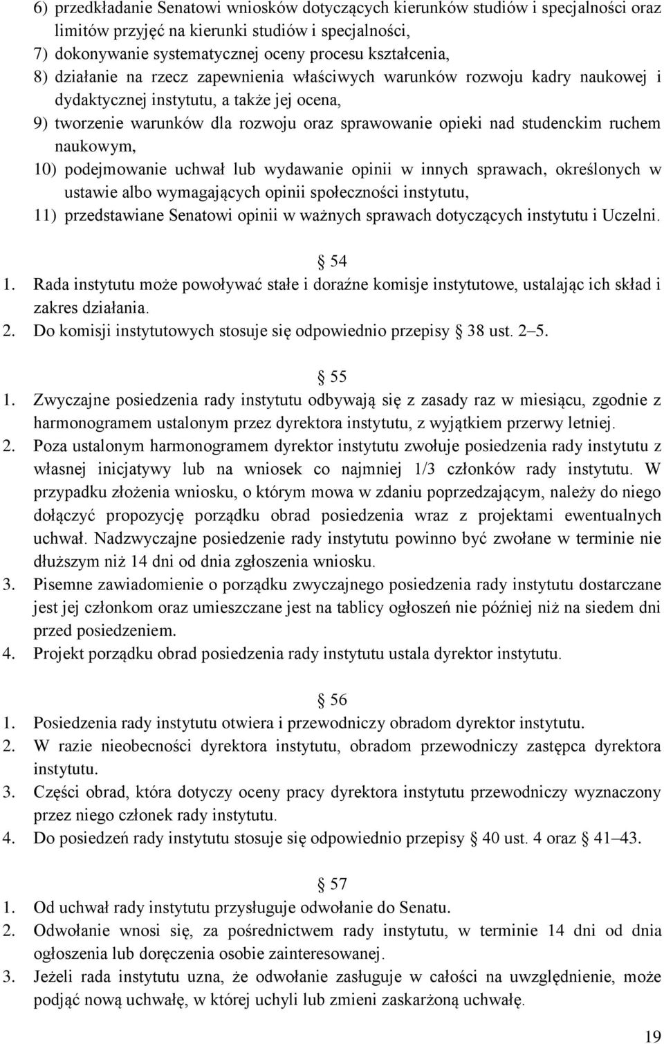 naukowym, 10) podejmowanie uchwał lub wydawanie opinii w innych sprawach, określonych w ustawie albo wymagających opinii społeczności instytutu, 11) przedstawiane Senatowi opinii w ważnych sprawach