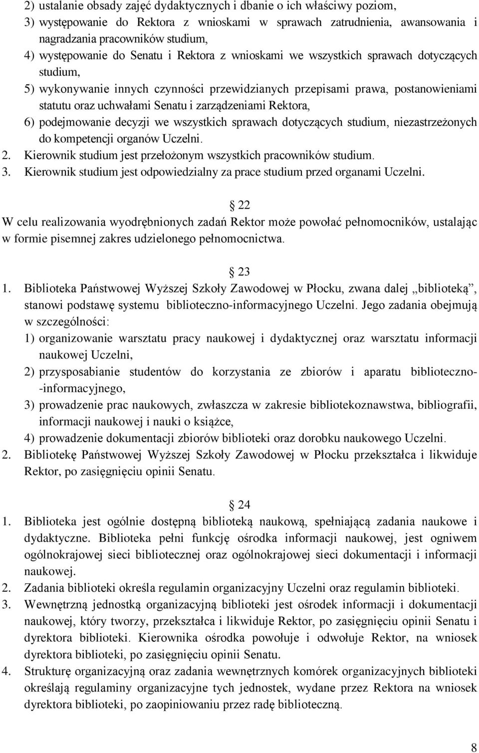 zarządzeniami Rektora, 6) podejmowanie decyzji we wszystkich sprawach dotyczących studium, niezastrzeżonych do kompetencji organów Uczelni. 2.