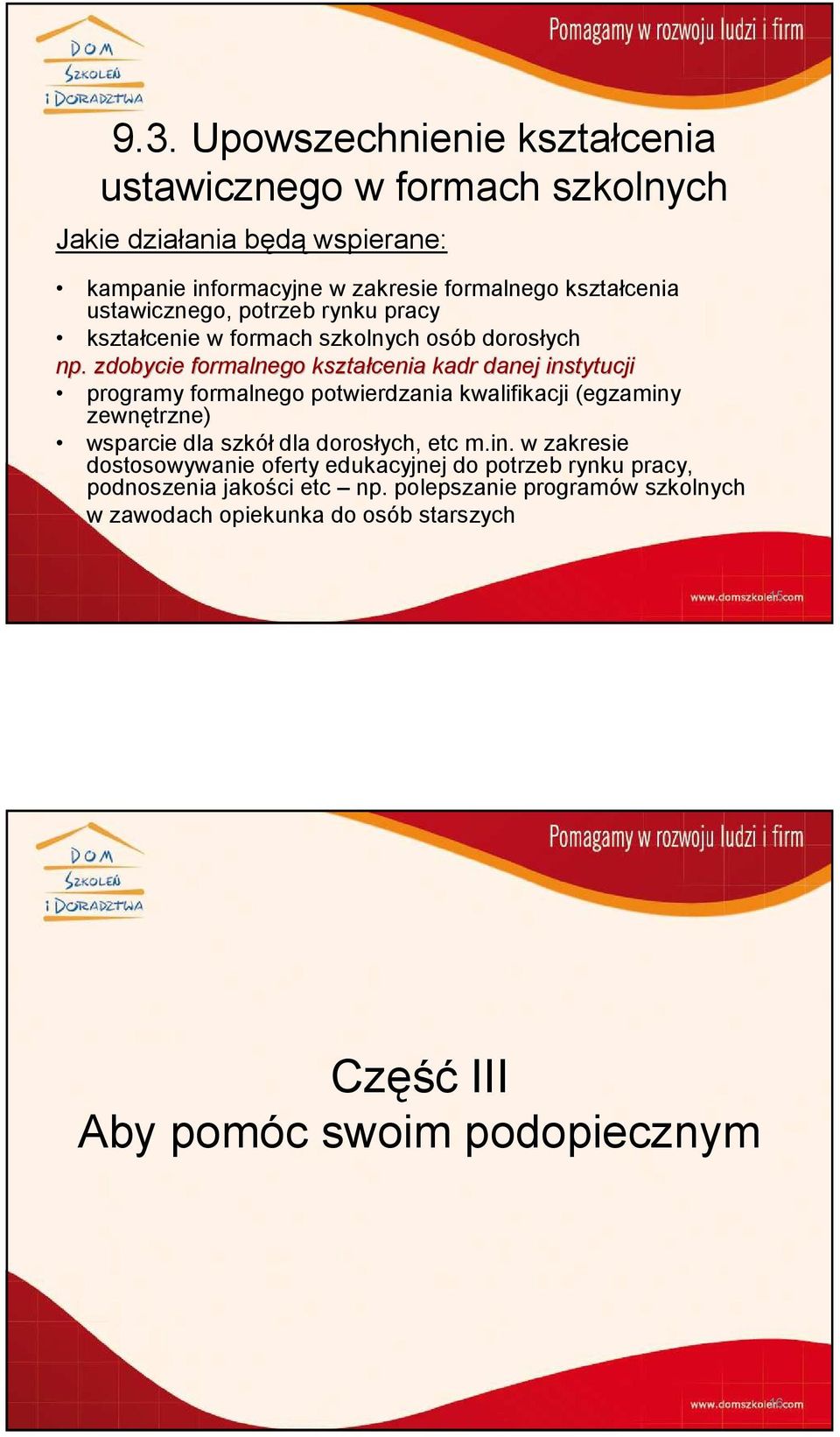 . zdobycie formalnego kształcenia kadr danej instytucji programy formalnego potwierdzania kwalifikacji (egzaminy zewnętrzne) wsparcie dla szkół