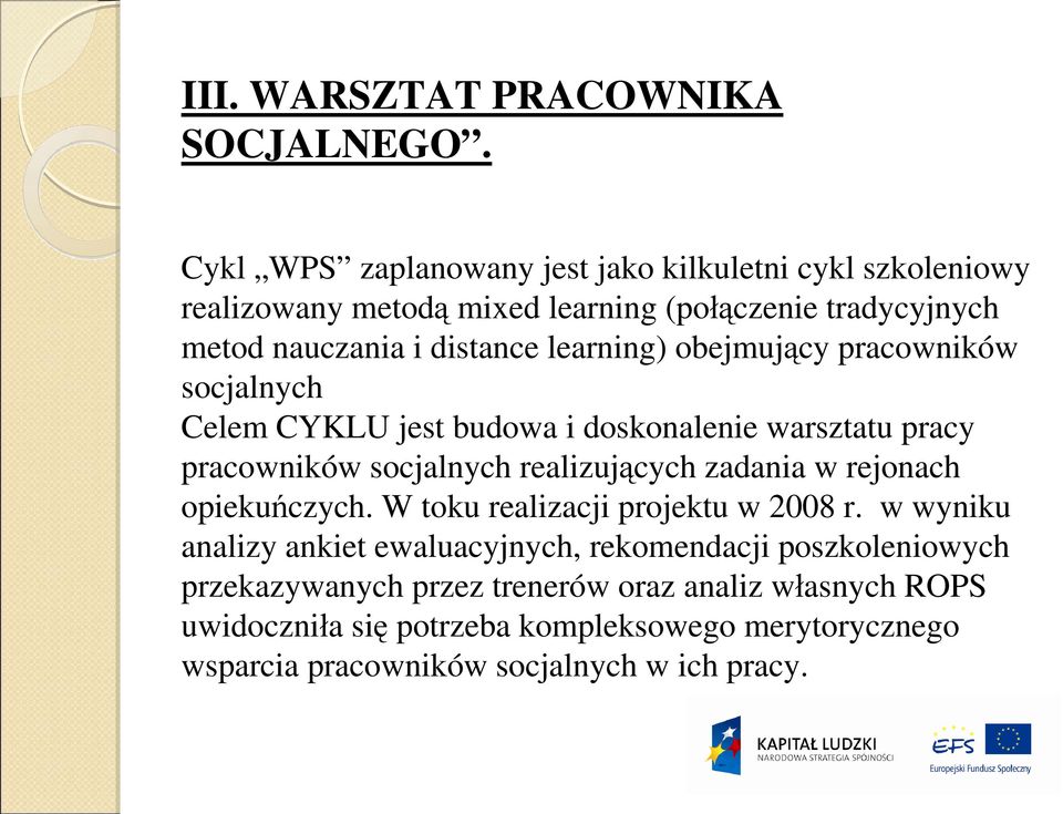 learning) obejmujący pracowników socjalnych Celem CYKLU jest budowa i doskonalenie warsztatu pracy pracowników socjalnych realizujących zadania w
