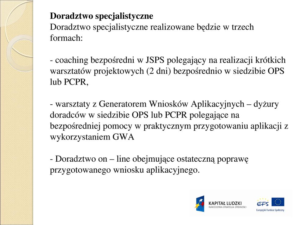 Generatorem Wniosków Aplikacyjnych dyŝury doradców w siedzibie OPS lub PCPR polegające na bezpośredniej pomocy w