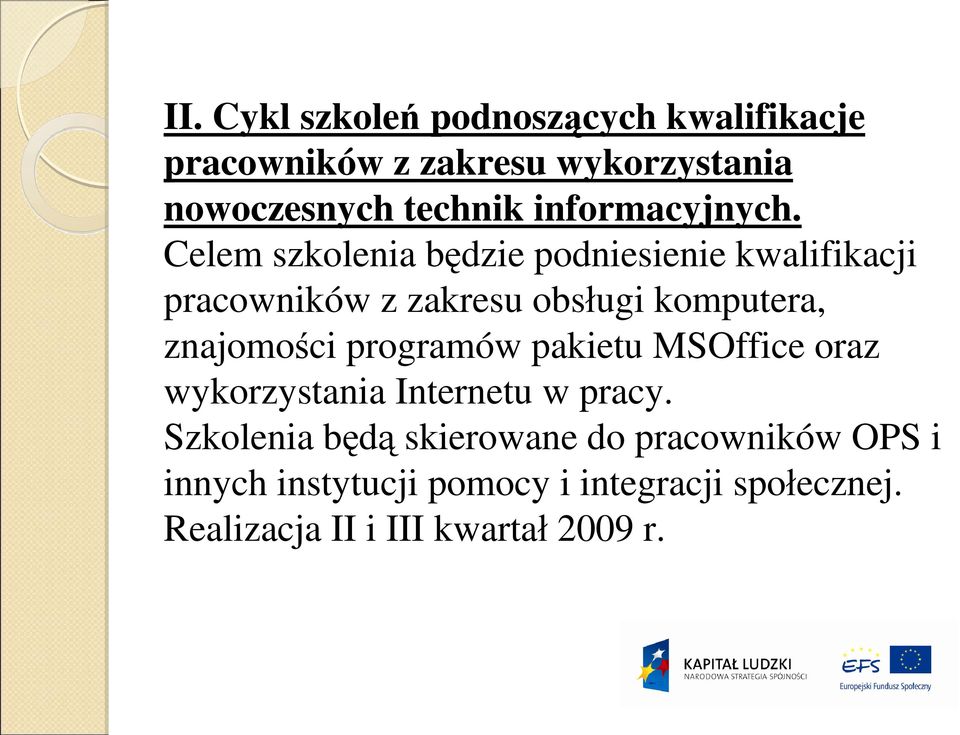 Celem szkolenia będzie podniesienie kwalifikacji pracowników z zakresu obsługi komputera, znajomości