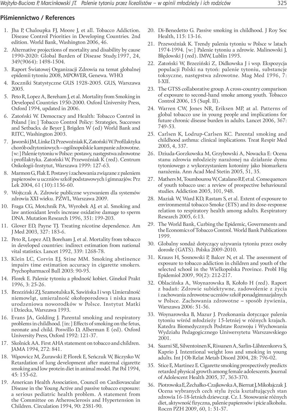 1997, 24, 349(9064): 1498-1504. 3. Raport Światowej Organizacji Zdrowia na temat globalnej epidemii tytoniu 2008, MPOWER, Genewa. WHO. 4. Roczniki Statystyczne GUS 1928-2005. GUS, Warszawa 2005. 5.
