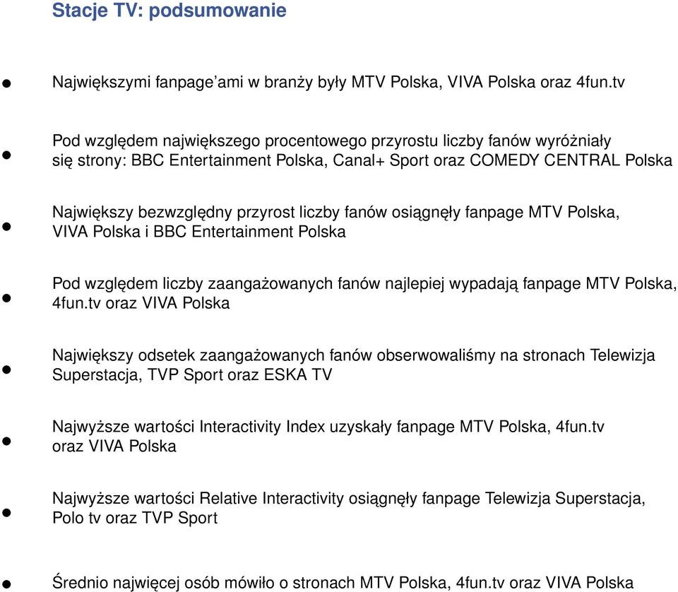 osiągnęły fanpage MTV Polska, VIVA Polska i BBC Entertainment Polska Pod względem liczby zaangażowanych fanów najlepiej wypadają fanpage MTV Polska, 4fun.