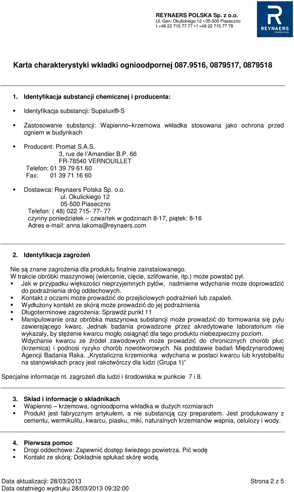 Promat S.A.S. 3, rue de l Amandier B.P. 66 FR-78540 VERNOUILLET Telefon: 01 39 79 61 60 Fax: 01 39 71 16 60 Dostawca: Reynaers Polska Sp. o.o. ul.