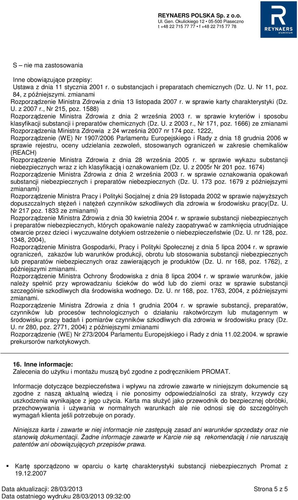 w sprawie kryteriów i sposobu klasyfikacji substancji i preparatów chemicznych (Dz. U. z 2003 r., Nr 171, poz. 1666) ze zmianami Rozporządzenia Ministra Zdrowia z 24 września 2007 nr 174 poz.