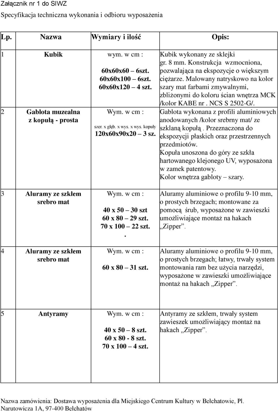 NCS S 2502-G/ Gablota wykonana z profili aluminiowych anodowanych /kolor srebrny mat/ ze szklaną kopułą Przeznaczona do ekspozycji płaskich oraz przestrzennych przedmiotów Kopuła unoszona do góry ze