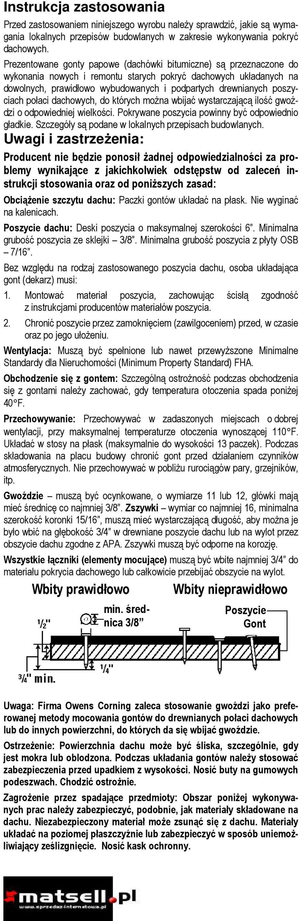 poszyciach połaci dachowych, do których moŝna wbijać wystarczającą ilość gwoździ o odpowiedniej wielkości. Pokrywane poszycia powinny być odpowiednio gładkie.