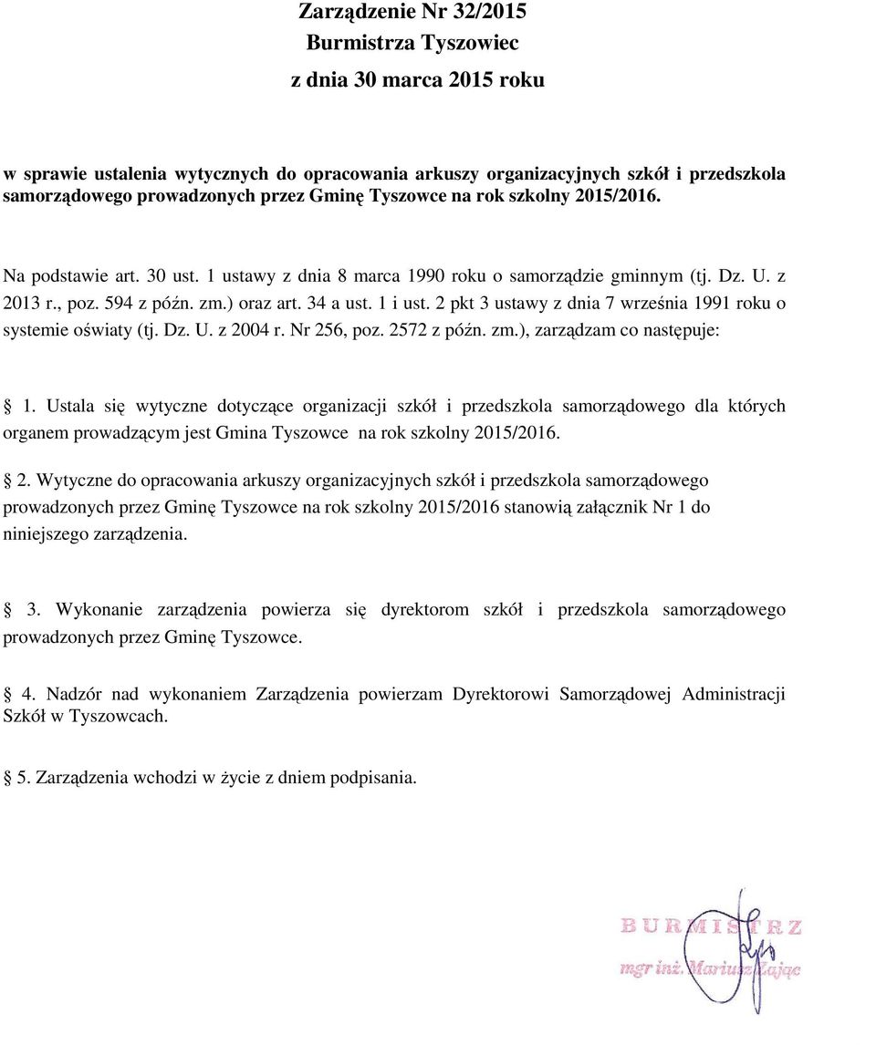 2 pkt 3 ustawy z dnia 7 września 1991 roku o systemie oświaty (tj. Dz. U. z 2004 r. Nr 256, poz. 2572 z późn. zm.), zarządzam co następuje: 1.