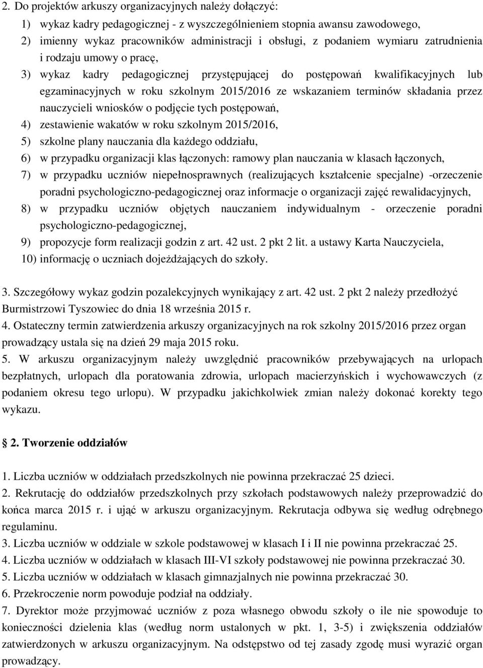 przez nauczycieli wniosków o podjęcie tych postępowań, 4) zestawienie wakatów w roku szkolnym 2015/2016, 5) szkolne plany nauczania dla kaŝdego oddziału, 6) w przypadku organizacji klas łączonych: