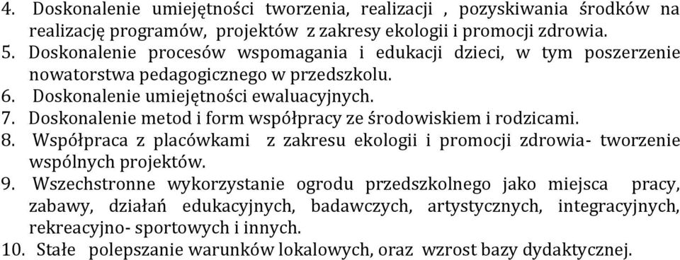 Doskonalenie metod i form współpracy ze środowiskiem i rodzicami. 8. Współpraca z placówkami z zakresu ekologii i promocji zdrowia- tworzenie wspólnych projektów. 9.