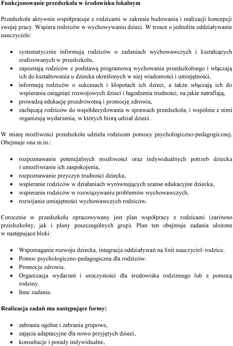 wychowania przedszkolnego i włączają ich do kształtowania u dziecka określonych w niej wiadomości i umiejętności, informują rodziców o sukcesach i kłopotach ich dzieci, a także włączają ich do