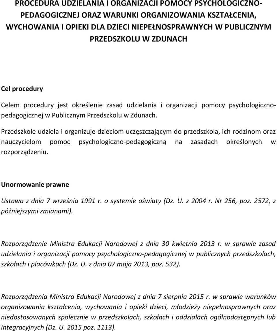 Przedszkole udziela i organizuje dzieciom uczęszczającym do przedszkola, ich rodzinom oraz nauczycielom pomoc psychologiczno-pedagogiczną na zasadach określonych w rozporządzeniu.