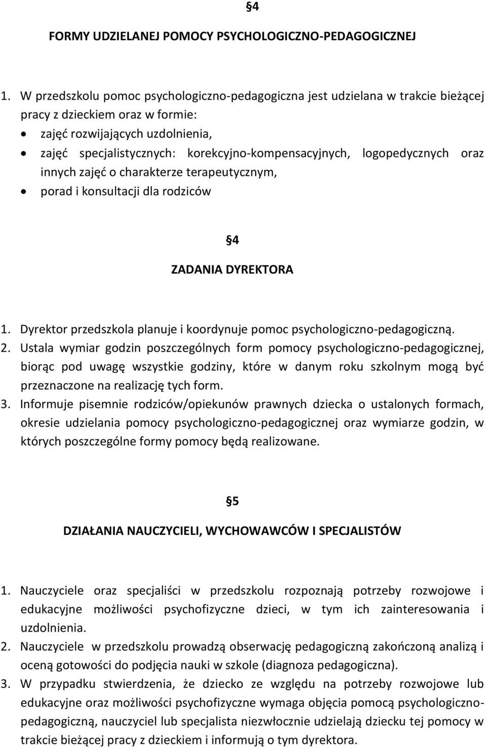 korekcyjno-kompensacyjnych, logopedycznych oraz innych zajęć o charakterze terapeutycznym, porad i konsultacji dla rodziców 4 ZADANIA DYREKTORA 1.