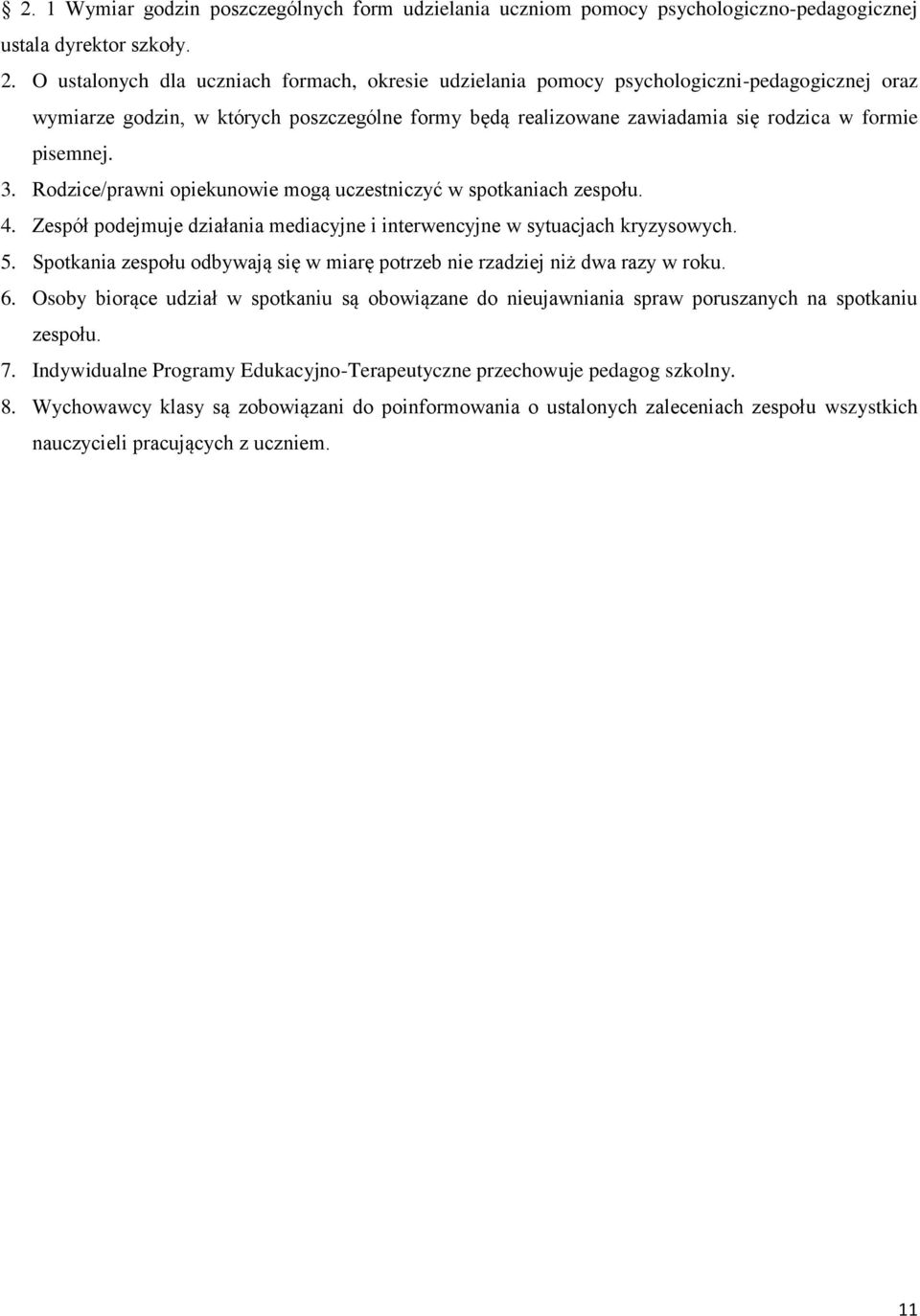 3. Rodzice/prawni opiekunowie mogą uczestniczyć w spotkaniach zespołu. 4. Zespół podejmuje działania mediacyjne i interwencyjne w sytuacjach kryzysowych. 5.