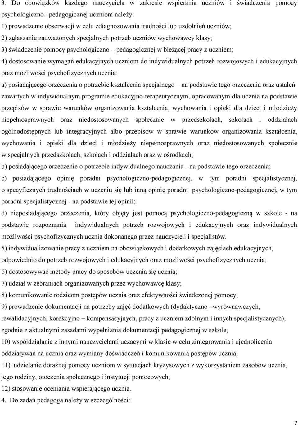 edukacyjnych uczniom do indywidualnych potrzeb rozwojowych i edukacyjnych oraz możliwości psychofizycznych ucznia: a) posiadającego orzeczenia o potrzebie kształcenia specjalnego na podstawie tego